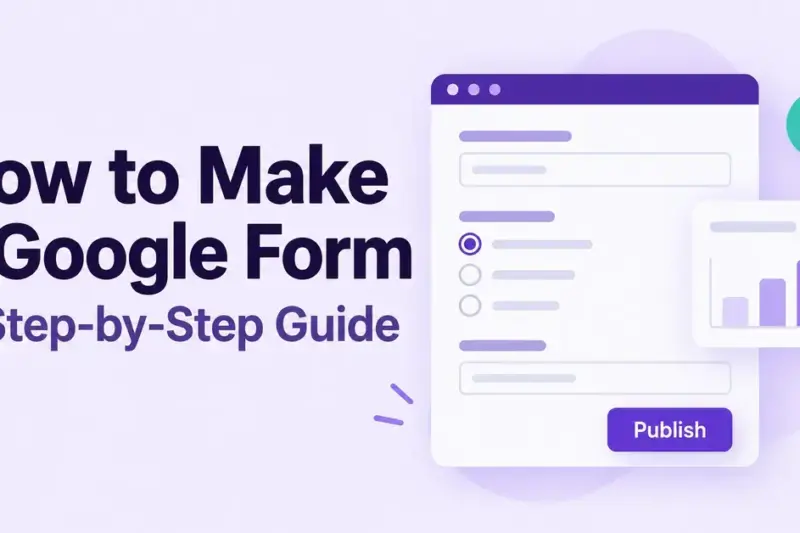 Graphic titled “How to Make a Google Form: A Step-by-Step Guide”, with an illustrated online form, Publish button, response chart and tick mark.
