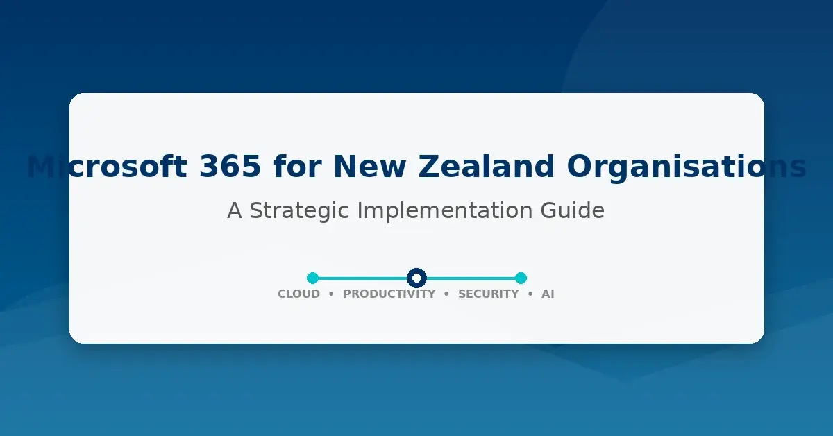 Microsoft 365 for New Zealand Organisations: A Strategic Implementation Guide